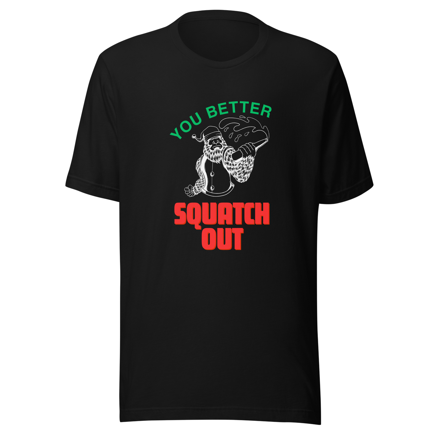 You Better Squatch Out Unisex T-Shirt