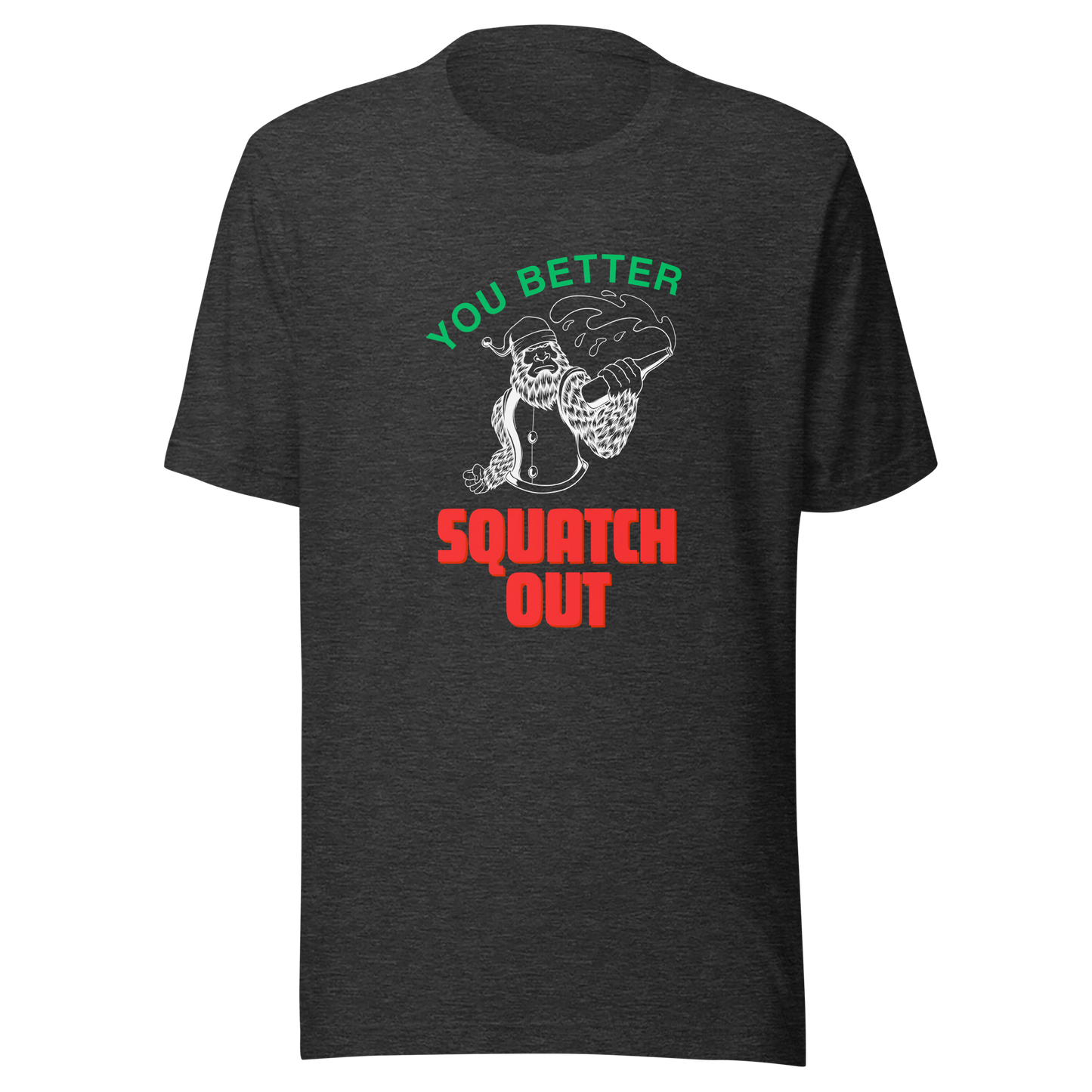 You Better Squatch Out Unisex T-Shirt